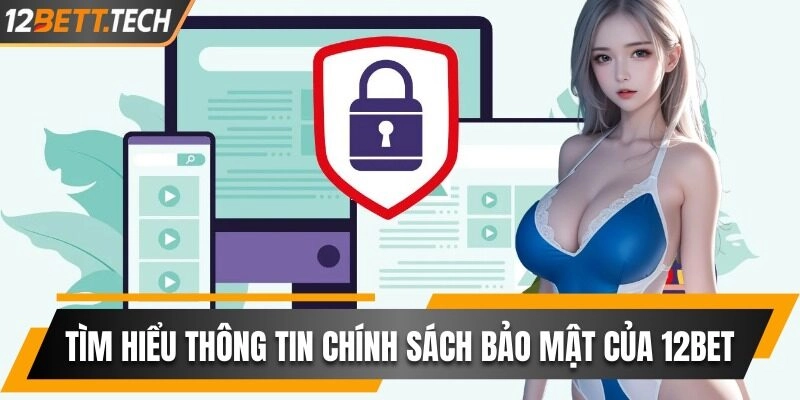 Tìm hiểu thông tin chính sách bảo mật do 12BET quy định